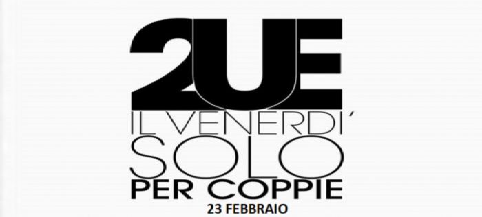2UE. IL PRIMO VENERDI’ SOLO PER COPPIE